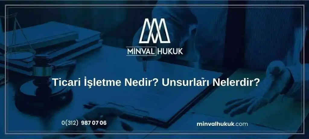 Ticari İşletme Nedir Unsurları Nelerdir Minval Hukuk