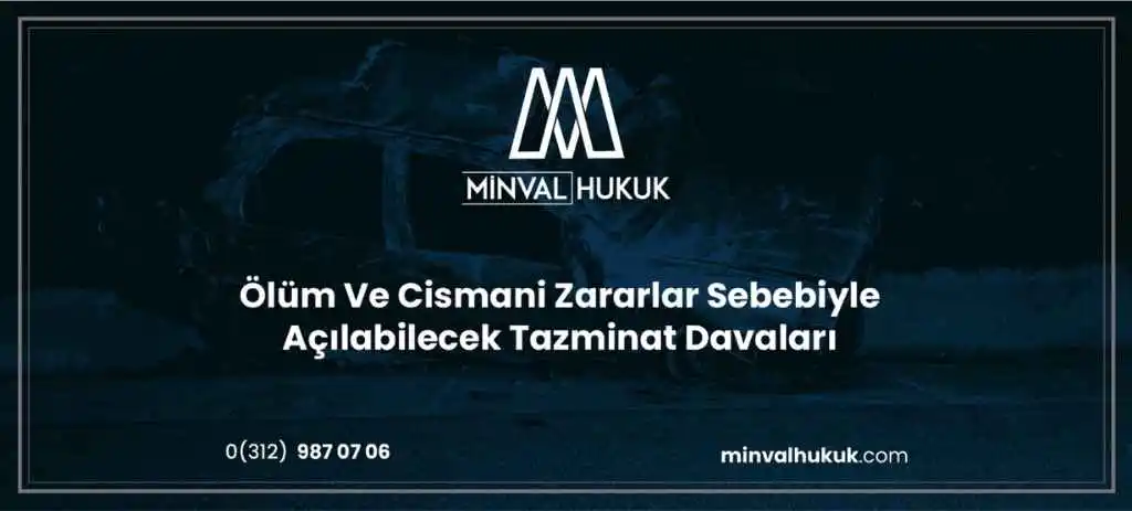 ölüm ve cismani zarar sebebiyle açılabilecek maddi ve manevi tazminat davaları