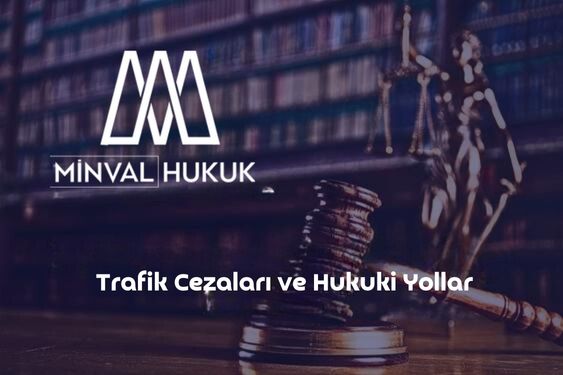 Trafik Cezaları ve Hukuki Yollar
