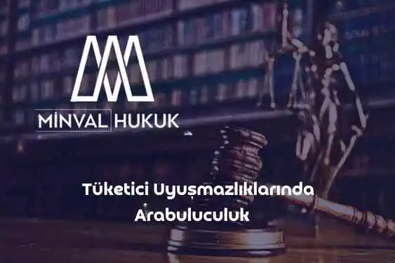 Tüketici Uyuşmazlıklarında Arabuluculuk