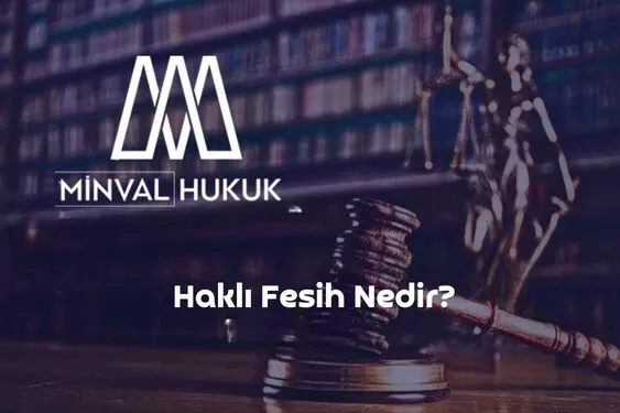 iş sözleşmesinin haklı feshi ne demek