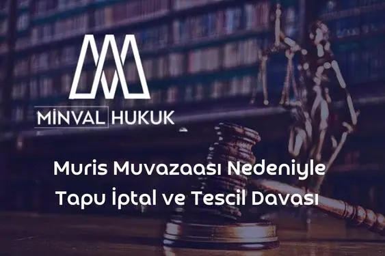 muris muvazaası nedeniyle tapu iptal davası