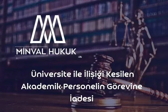 üniversite ile ilişiği kesilen akademik personelin göreve iadesi