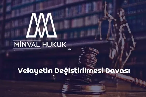 velayetin değiştirilmesi davası